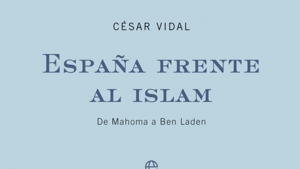 ESPAÑA FRENTE AL ISLAM: DE MAHOMA A BEN LADEN