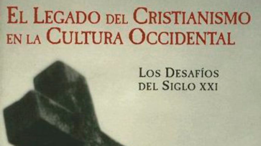 EL LEGADO DEL CRISTIANISMO EN LA CULTURA OCCIDENTAL: LOS DESAFIOS DEL SIGLO XXI