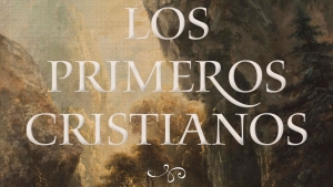 Los primeros cristianos. Un recuento bíblico e histórico