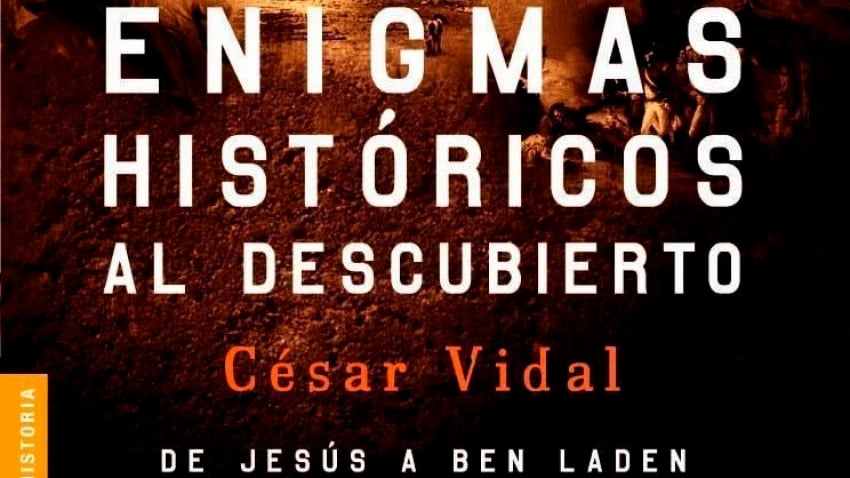 ENIGMAS HISTORICOS AL DESCUBIERTO: DE JESUS A BEN LADEN