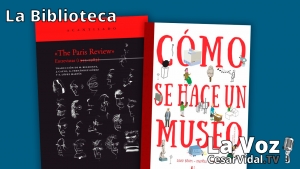 La Biblioteca: &quot;The Paris Review (Entrevistas 1953-2012)&quot; y &quot;Cómo se hace un museo&quot; - 10/12/20