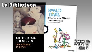 La Biblioteca: &quot;Una princesa en Berlín&quot; y &quot;Charlie y la fábrica de chocolate&quot; - 09/02/23