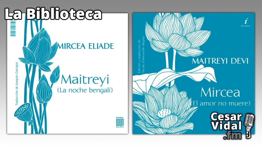 La Biblioteca: &quot;Maitreyi. (La noche bengalí)&quot; y &quot;Mircea. (El amor no muere)&quot; - 20/04/23