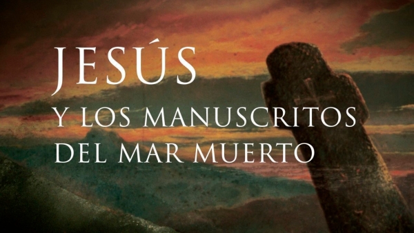 JESÚS Y LOS MANUSCRITOS DEL MAR MUERTO